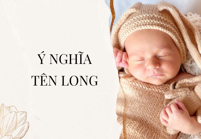 Tên Long: Ý nghĩa và tên đệm hay nhất đặt cho bé